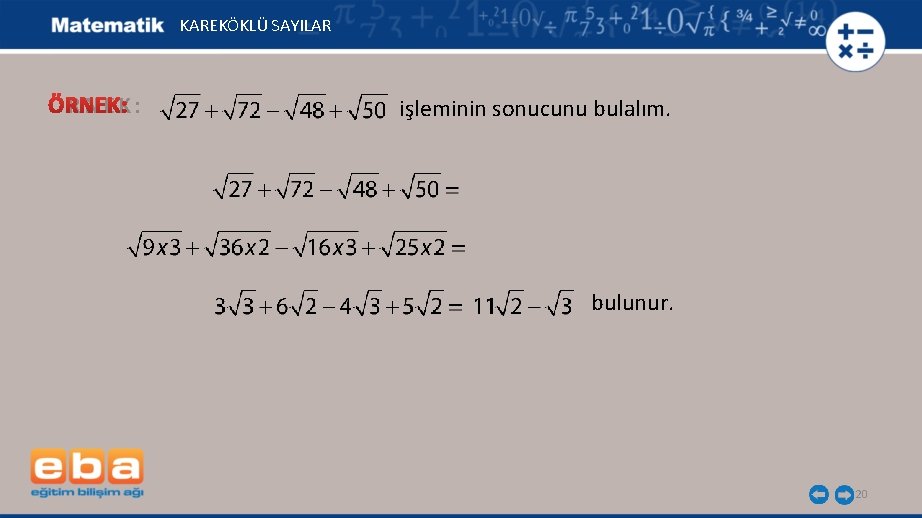 KAREKÖKLÜ SAYILAR ÖRNEK: işleminin sonucunu bulalım. bulunur. 20 