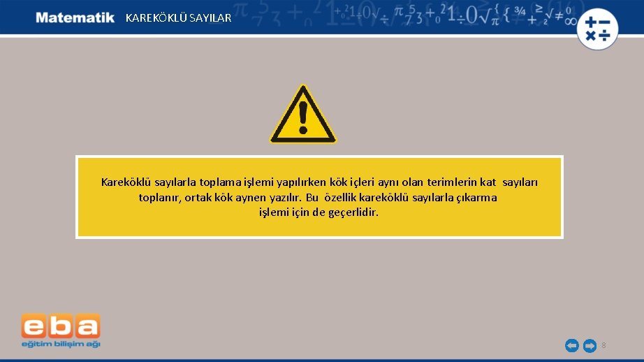 KAREKÖKLÜ SAYILAR Kareköklü sayılarla toplama işlemi yapılırken kök içleri aynı olan terimlerin kat sayıları