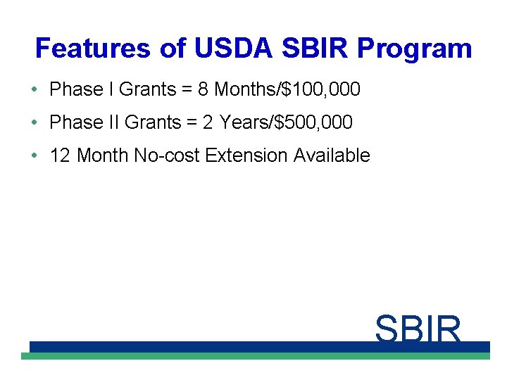 Features of USDA SBIR Program • Phase I Grants = 8 Months/$100, 000 •