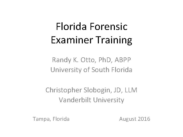 Florida Forensic Examiner Training Randy K. Otto, Ph. D, ABPP University of South Florida