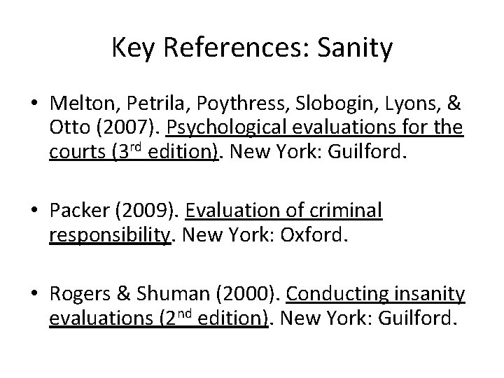 Key References: Sanity • Melton, Petrila, Poythress, Slobogin, Lyons, & Otto (2007). Psychological evaluations