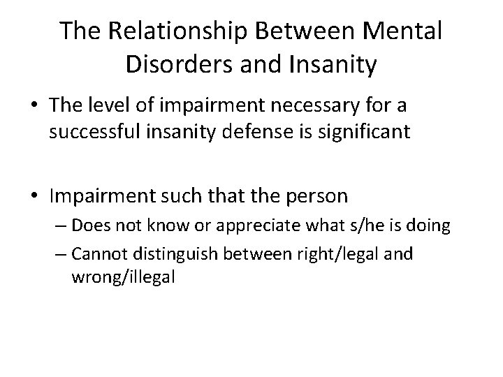 The Relationship Between Mental Disorders and Insanity • The level of impairment necessary for