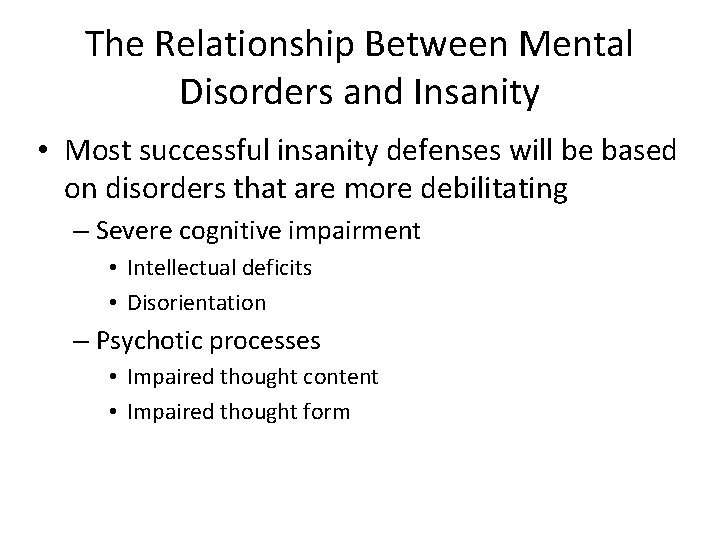 The Relationship Between Mental Disorders and Insanity • Most successful insanity defenses will be