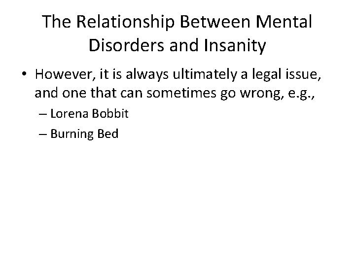 The Relationship Between Mental Disorders and Insanity • However, it is always ultimately a