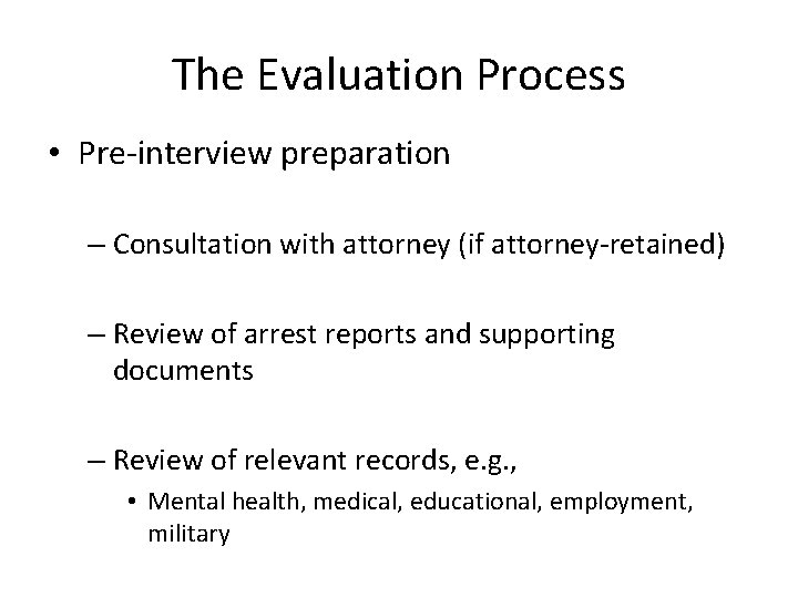 The Evaluation Process • Pre-interview preparation – Consultation with attorney (if attorney-retained) – Review