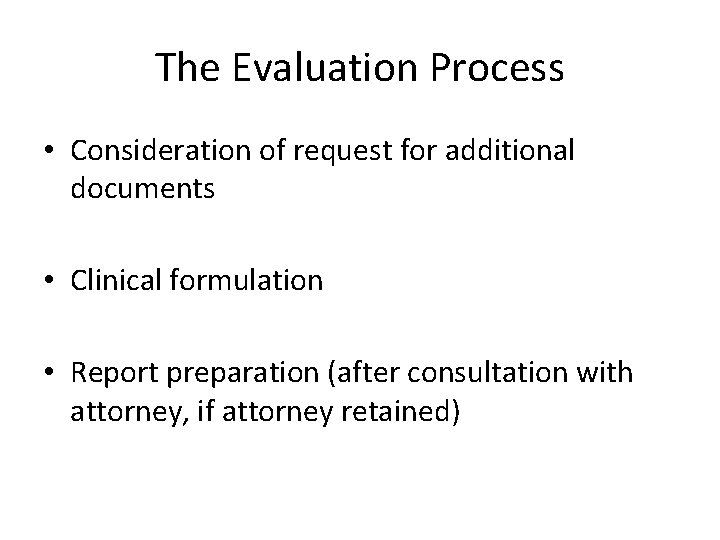 The Evaluation Process • Consideration of request for additional documents • Clinical formulation •