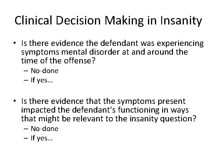 Clinical Decision Making in Insanity • Is there evidence the defendant was experiencing symptoms