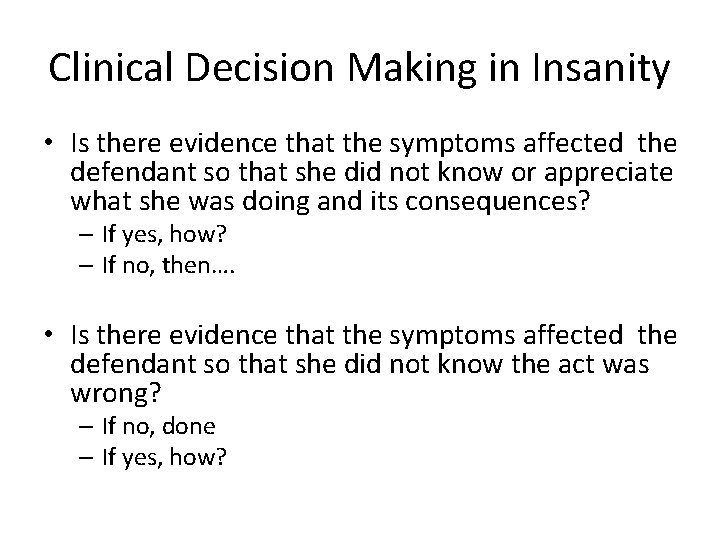 Clinical Decision Making in Insanity • Is there evidence that the symptoms affected the