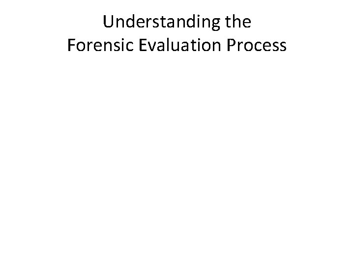 Understanding the Forensic Evaluation Process 