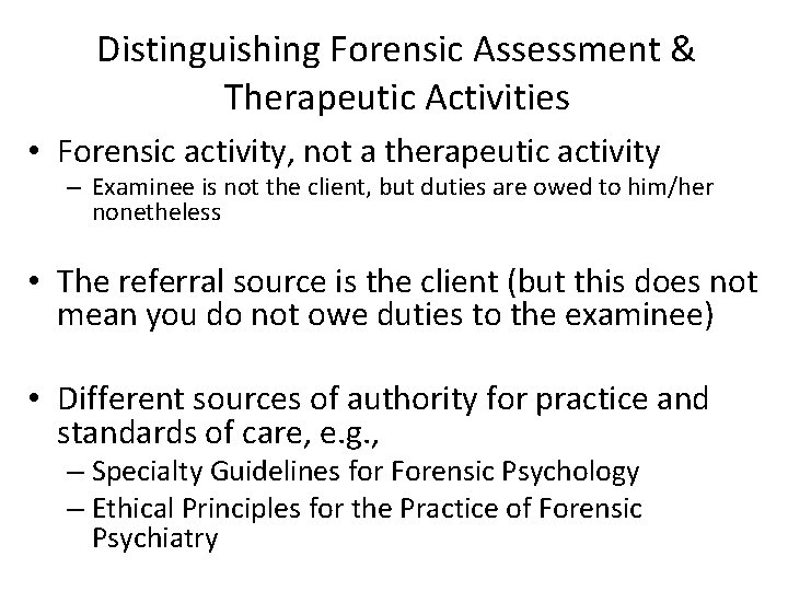 Distinguishing Forensic Assessment & Therapeutic Activities • Forensic activity, not a therapeutic activity –