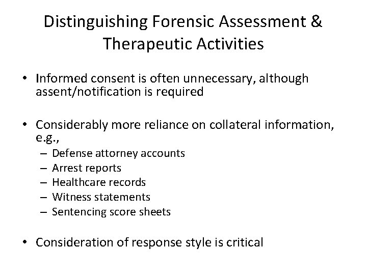 Distinguishing Forensic Assessment & Therapeutic Activities • Informed consent is often unnecessary, although assent/notification