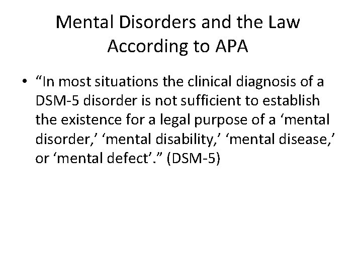 Mental Disorders and the Law According to APA • “In most situations the clinical