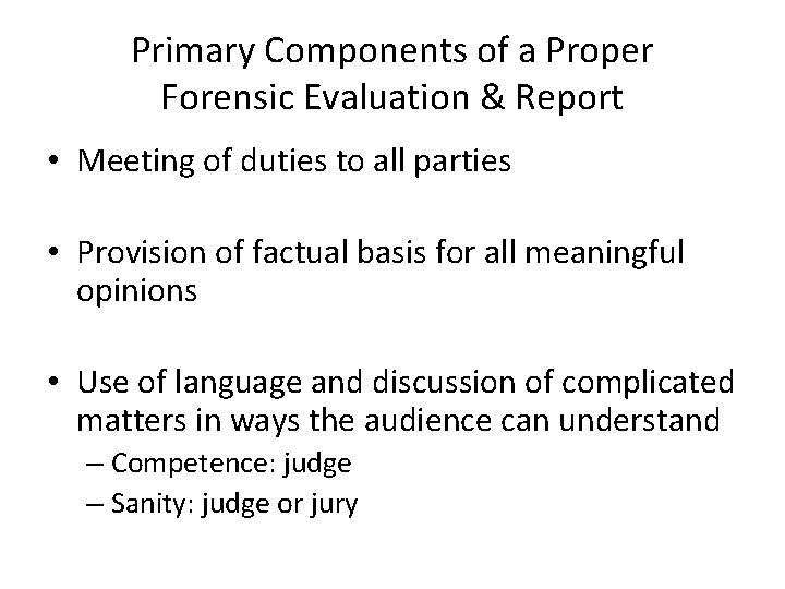 Primary Components of a Proper Forensic Evaluation & Report • Meeting of duties to