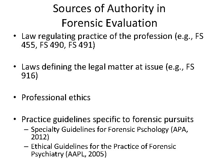 Sources of Authority in Forensic Evaluation • Law regulating practice of the profession (e.