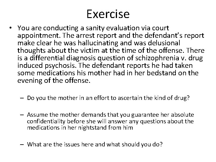 Exercise • You are conducting a sanity evaluation via court appointment. The arrest report