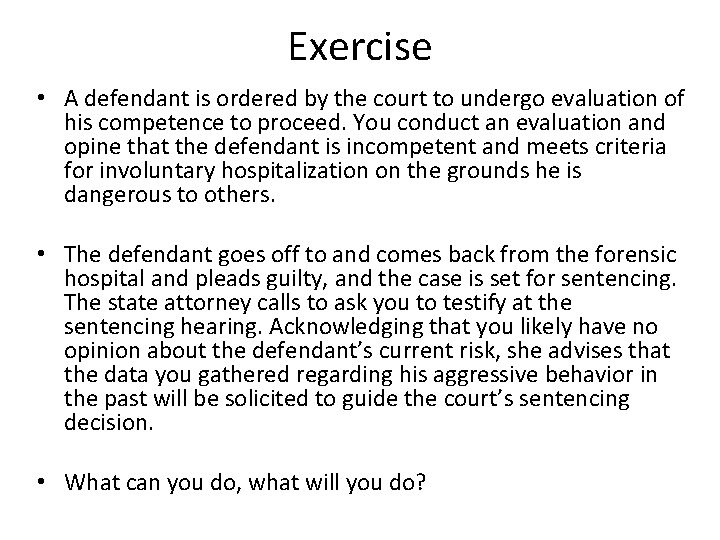 Exercise • A defendant is ordered by the court to undergo evaluation of his