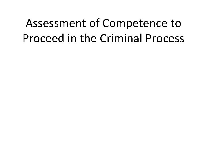 Assessment of Competence to Proceed in the Criminal Process 