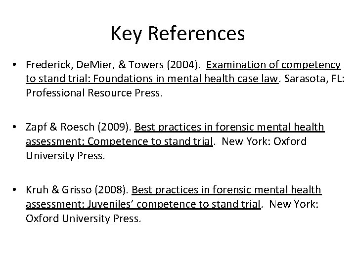 Key References • Frederick, De. Mier, & Towers (2004). Examination of competency to stand