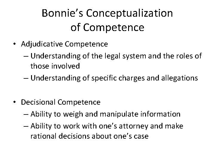 Bonnie’s Conceptualization of Competence • Adjudicative Competence – Understanding of the legal system and
