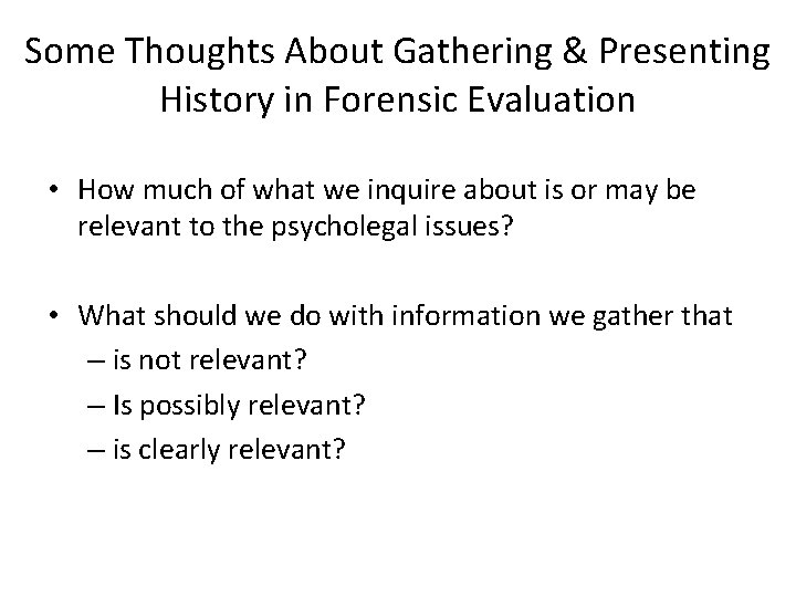 Some Thoughts About Gathering & Presenting History in Forensic Evaluation • How much of