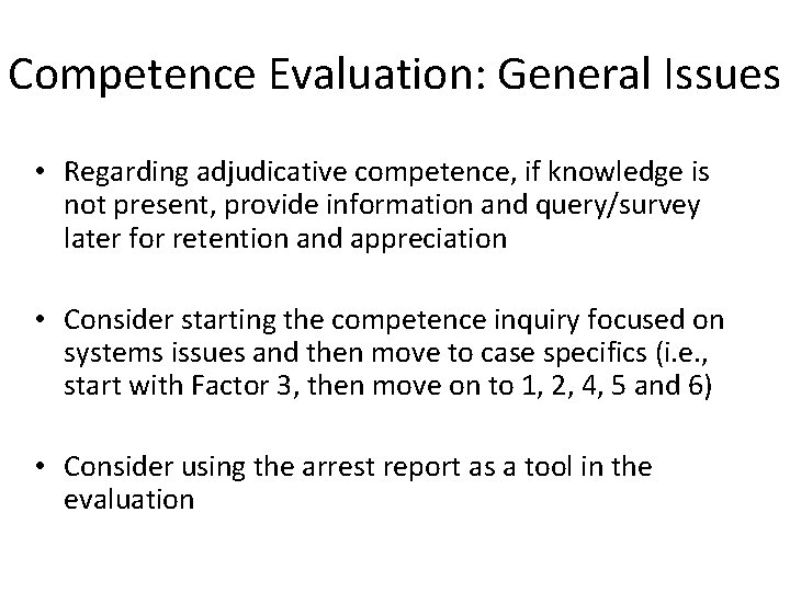 Competence Evaluation: General Issues • Regarding adjudicative competence, if knowledge is not present, provide