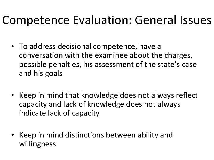 Competence Evaluation: General Issues • To address decisional competence, have a conversation with the
