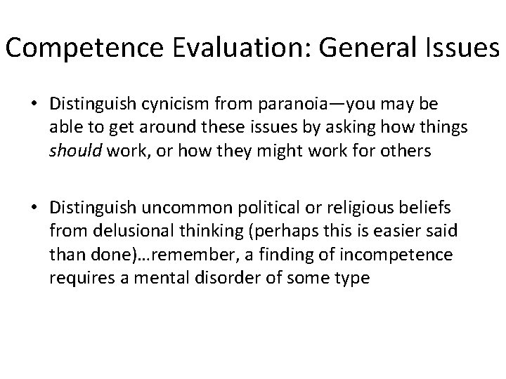 Competence Evaluation: General Issues • Distinguish cynicism from paranoia—you may be able to get