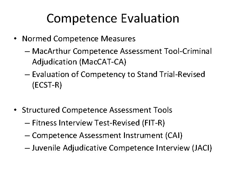 Competence Evaluation • Normed Competence Measures – Mac. Arthur Competence Assessment Tool-Criminal Adjudication (Mac.