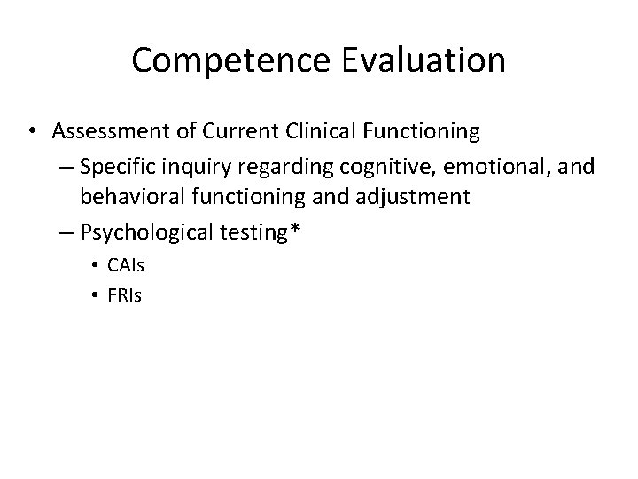 Competence Evaluation • Assessment of Current Clinical Functioning – Specific inquiry regarding cognitive, emotional,