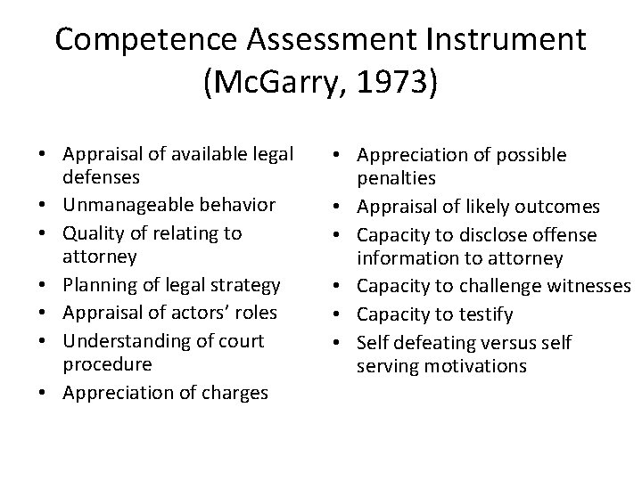 Competence Assessment Instrument (Mc. Garry, 1973) • Appraisal of available legal defenses • Unmanageable