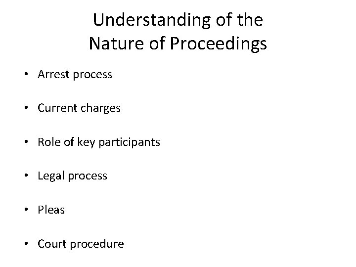 Understanding of the Nature of Proceedings • Arrest process • Current charges • Role