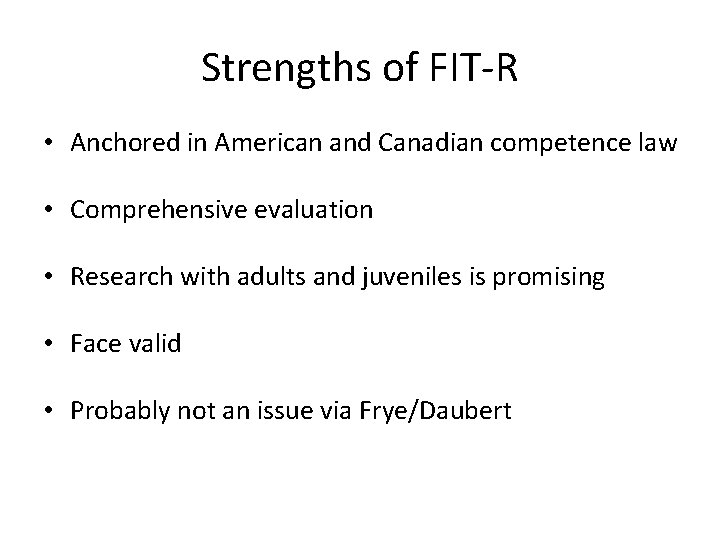 Strengths of FIT-R • Anchored in American and Canadian competence law • Comprehensive evaluation