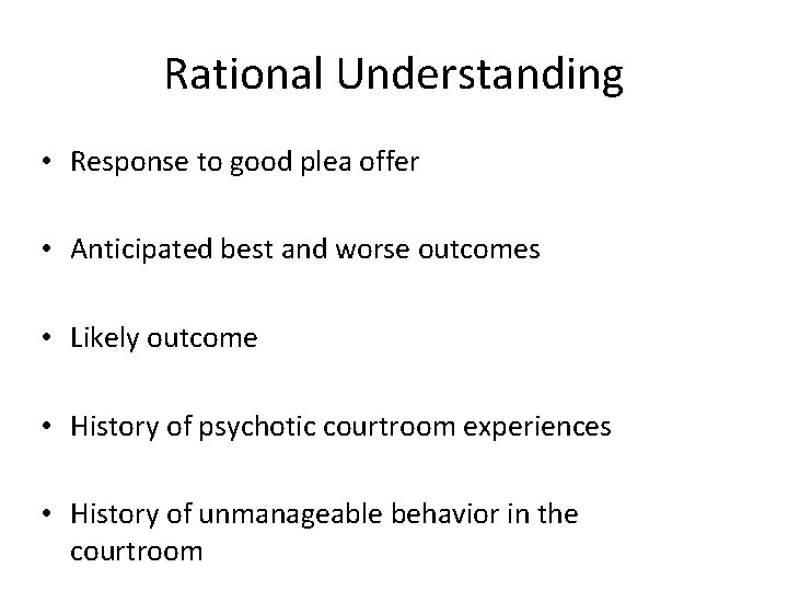 Rational Understanding • Response to good plea offer • Anticipated best and worse outcomes