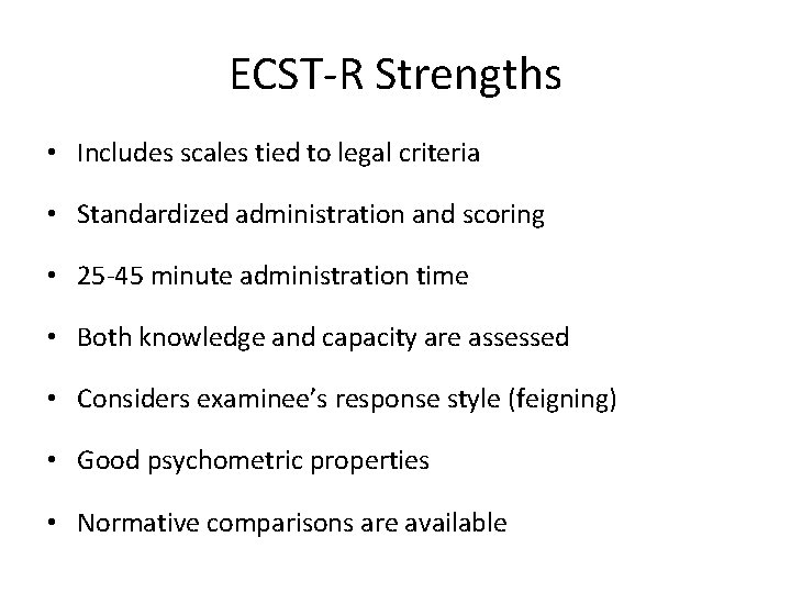 ECST-R Strengths • Includes scales tied to legal criteria • Standardized administration and scoring