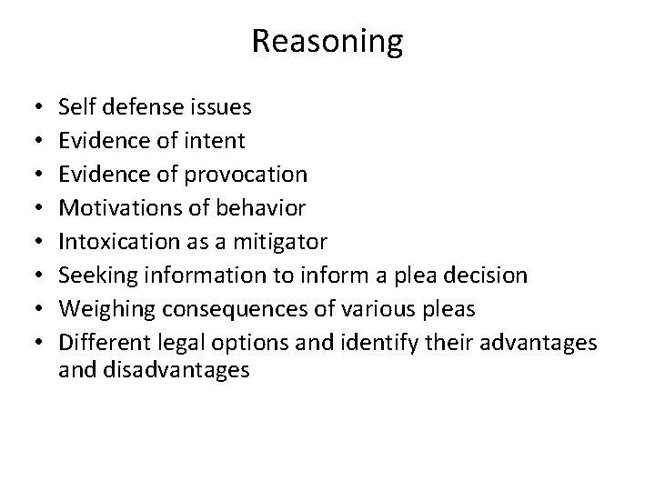 Reasoning • • Self defense issues Evidence of intent Evidence of provocation Motivations of