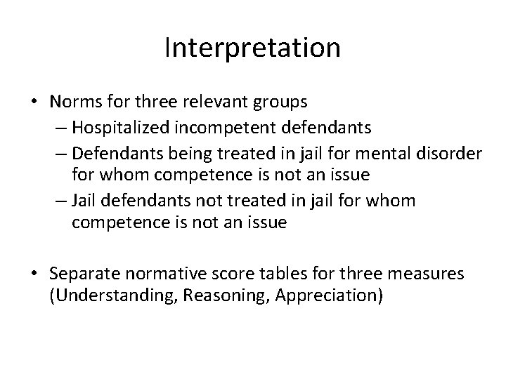 Interpretation • Norms for three relevant groups – Hospitalized incompetent defendants – Defendants being