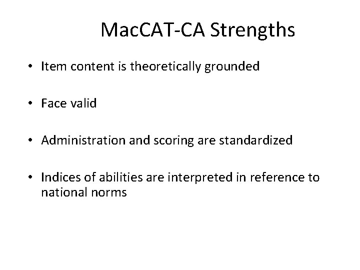 Mac. CAT-CA Strengths • Item content is theoretically grounded • Face valid • Administration