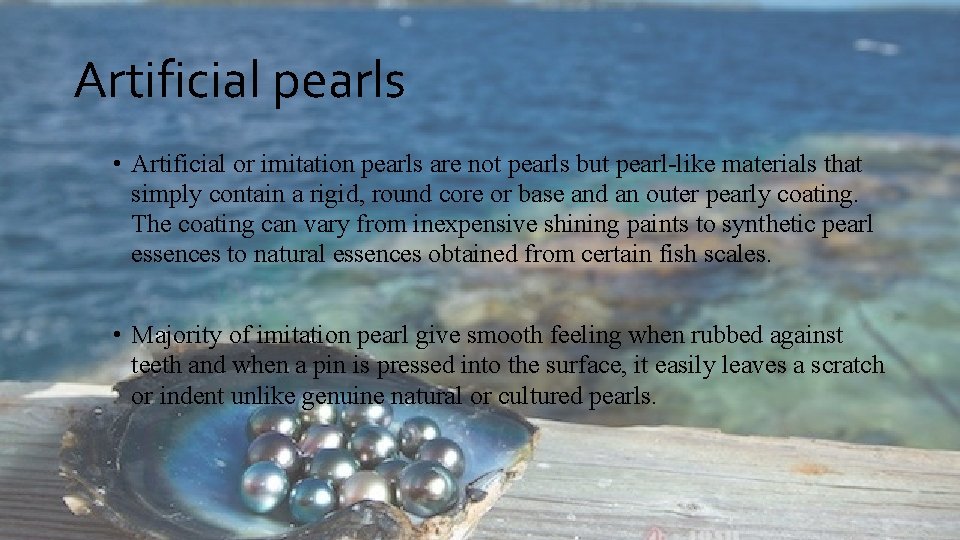 Artificial pearls • Artificial or imitation pearls are not pearls but pearl-like materials that