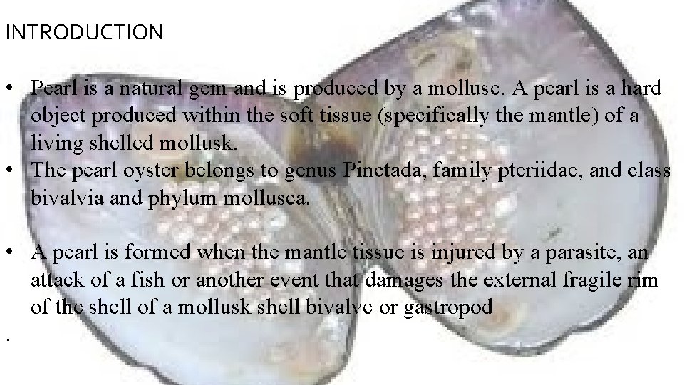 INTRODUCTION • Pearl is a natural gem and is produced by a mollusc. A