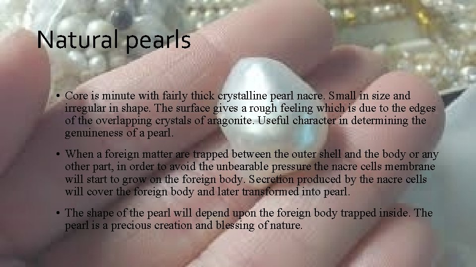 Natural pearls • Core is minute with fairly thick crystalline pearl nacre. Small in