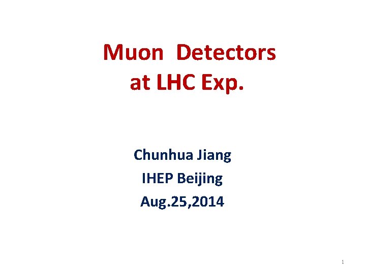 Muon Detectors at LHC Exp. Chunhua Jiang IHEP Beijing Aug. 25, 2014 1 