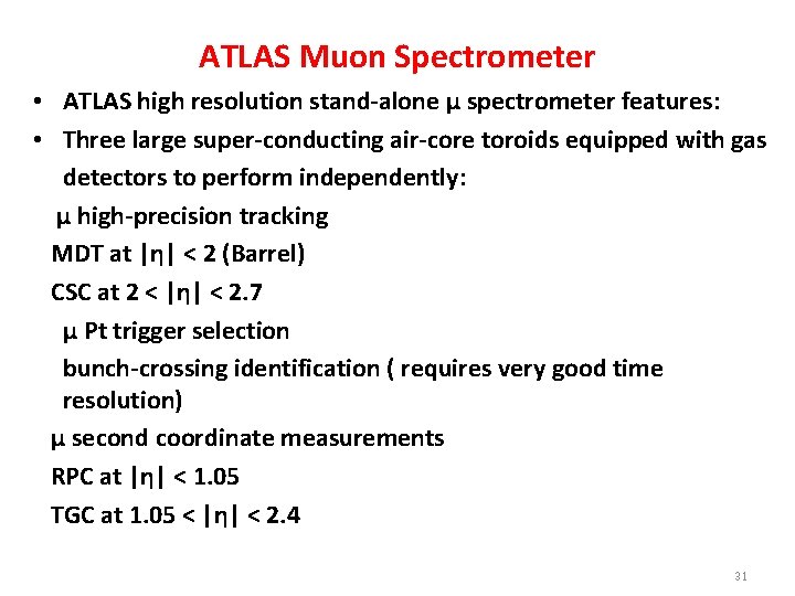 ATLAS Muon Spectrometer • ATLAS high resolution stand-alone µ spectrometer features: • Three large