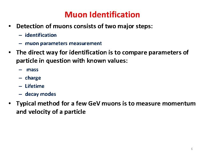 Muon Identification • Detection of muons consists of two major steps: – identification –