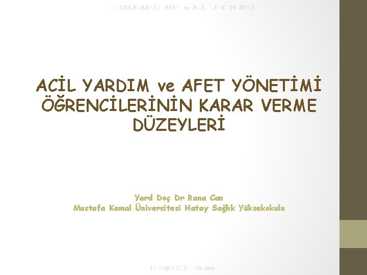 ULUSLARARASI AFET ve ACİL TIP KONGRESİ ACİL YARDIM ve AFET YÖNETİMİ ÖĞRENCİLERİNİN KARAR VERME