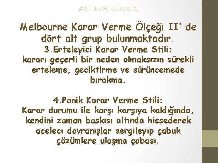 MATERYAL METOD (6) Melbourne Karar Verme Ölçeği II’ de dört alt grup bulunmaktadır. 3.