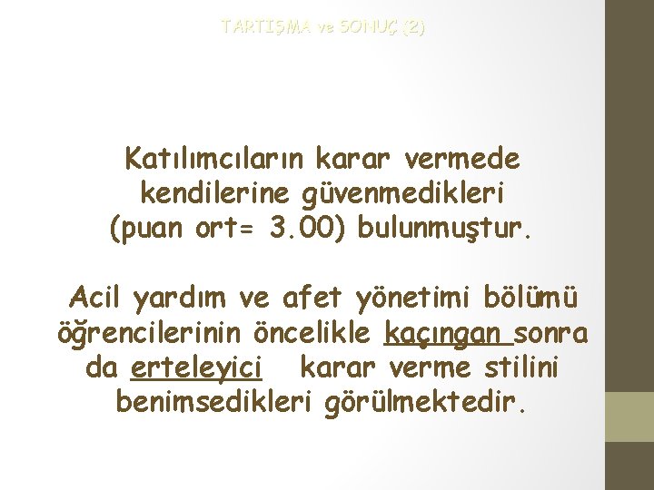 TARTIŞMA ve SONUÇ (2) Katılımcıların karar vermede kendilerine güvenmedikleri (puan ort= 3. 00) bulunmuştur.