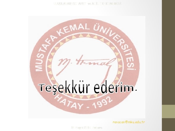 ULUSLARARASI AFET ve ACİL TIP KONGRESİ ranacan@mku. edu. tr 14 Mayıs 2016, Ankara 