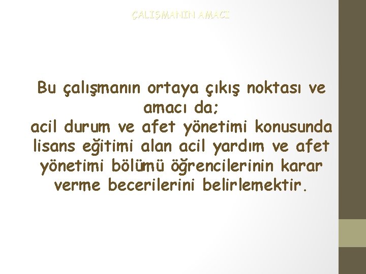 ÇALIŞMANIN AMACI Bu çalışmanın ortaya çıkış noktası ve amacı da; acil durum ve afet