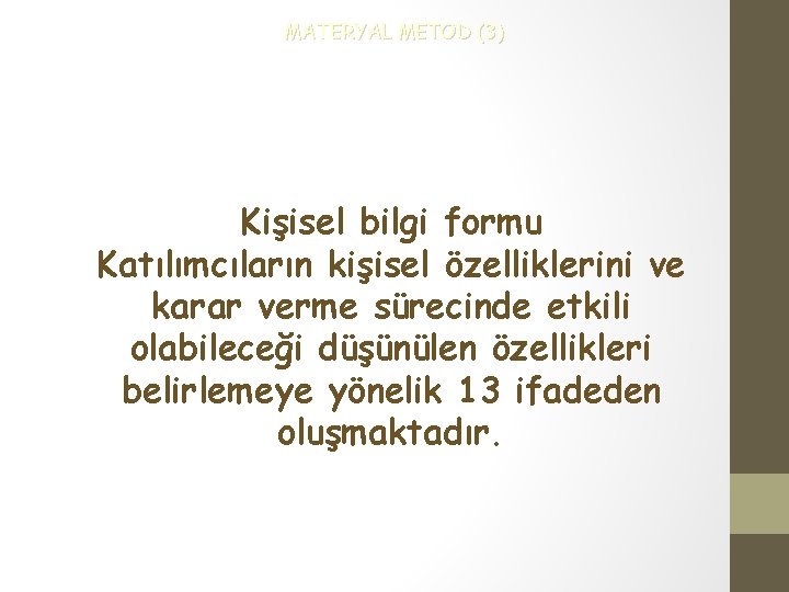 MATERYAL METOD (3) Kişisel bilgi formu Katılımcıların kişisel özelliklerini ve karar verme sürecinde etkili