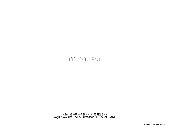 S. TWO Collation THANK YOU S. TWO Collation 서울시 강북구 수유동 220 -57 황제빌딩